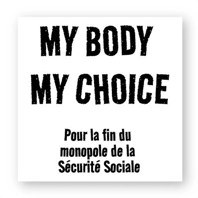 Sticker (par 20) - My Body My Choice - Fin du monopole de la Sécurité Sociale